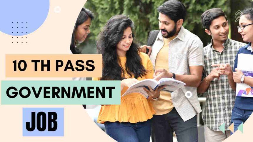 10th Pass Government Jobs 2025